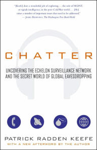 Title: Chatter: Uncovering the Echelon Surveillance Network and the Secret World of Global Eavesdropping, Author: Patrick Radden Keefe