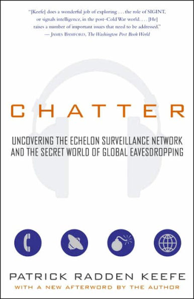 Chatter: Uncovering the Echelon Surveillance Network and the Secret World of Global Eavesdropping