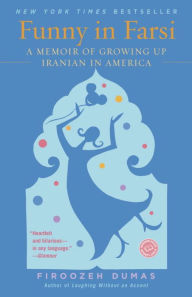 Title: Funny in Farsi: A Memoir of Growing Up Iranian in America, Author: Firoozeh Dumas