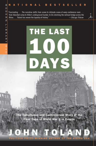 the Last 100 Days: Tumultuous and Controversial Story of Final Days World War II Europe