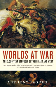 Title: Worlds at War: The 2,500-Year Struggle Between East and West, Author: Anthony Pagden