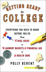 Title: Getting Ready for College: Everything You Need to Know Before You Go from Bike Locks to Laundry Baskets, Financial Aid to Health Care, Author: Polly Berent
