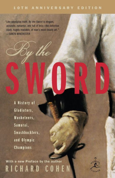 By the Sword: A History of Gladiators, Musketeers, Samurai, Swashbucklers, and Olympic Champions