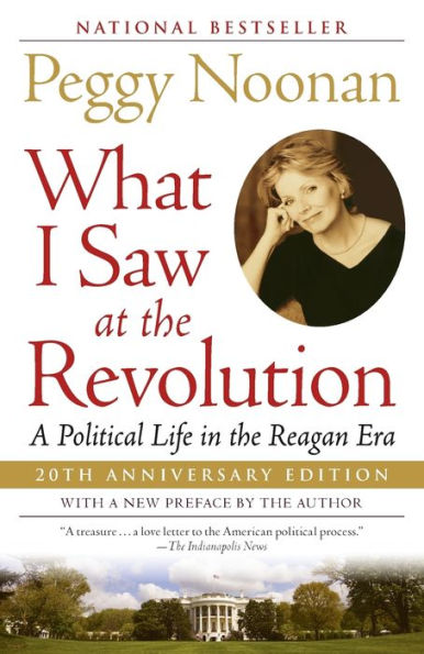 What I Saw at the Revolution: A Political Life Reagan Era