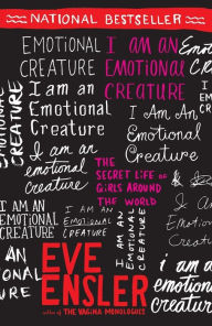 Title: I Am an Emotional Creature: The Secret Life of Girls Around the World, Author: Eve Ensler