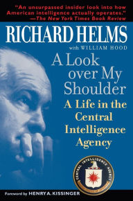 Title: A Look Over My Shoulder: A Life in the Central Intelligence Agency, Author: Richard Helms