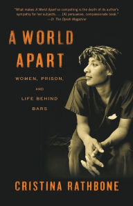 Title: A World Apart: Women, Prison, and Life behind Bars, Author: Cristina Rathbone
