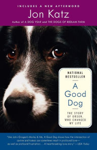 Title: A Good Dog: The Story of Orson, Who Changed My Life, Author: Jon Katz