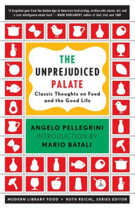 Title: Unprejudiced Palate: Classic Thoughts on Food and the Good Life, Author: Angelo M. Pellegrini