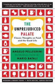 Title: The Unprejudiced Palate: Classic Thoughts on Food and the Good Life, Author: Angelo M. Pellegrini