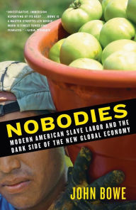 Title: Nobodies: Modern American Slave Labor and the Dark Side of the New Global Economy, Author: John Bowe