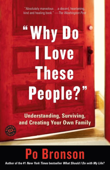Why Do I Love These People?: Understanding, Surviving, and Creating Your Own Family