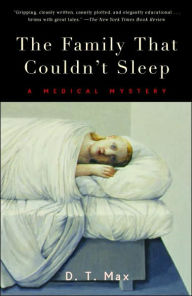 Title: The Family That Couldn't Sleep: A Medical Mystery, Author: D.T. Max