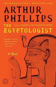 Title: The Egyptologist: A Novel, Author: Arthur Phillips