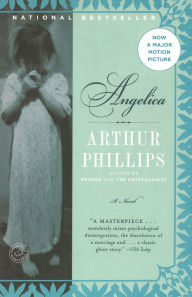 Title: Angelica: A Novel, Author: Arthur Phillips