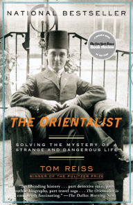 Title: The Orientalist: Solving the Mystery of a Strange and Dangerous Life, Author: Tom Reiss