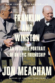 Title: Franklin and Winston: An Intimate Portrait of an Epic Friendship, Author: Jon  Meacham