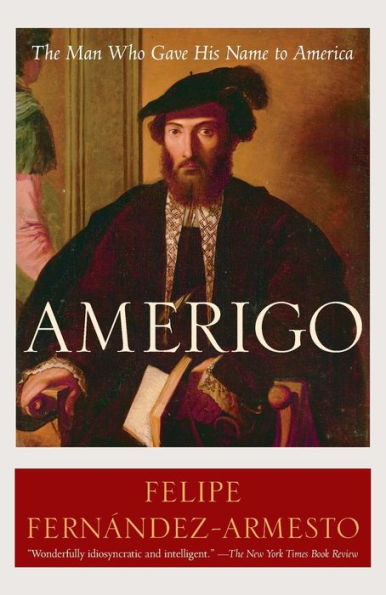 Amerigo: The Man Who Gave His Name to America