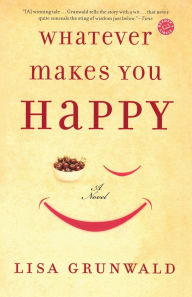 Title: Whatever Makes You Happy, Author: Lisa Grunwald