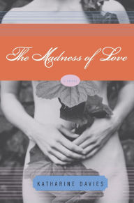 The Madness of Love: A Novel