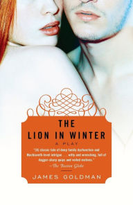Title: The Lion in Winter: A Play, Author: James Goldman