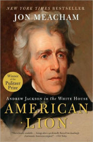 Title: American Lion: Andrew Jackson in the White House, Author: Jon  Meacham