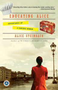 Title: Educating Alice: Adventures of a Curious Woman, Author: Alice Steinbach