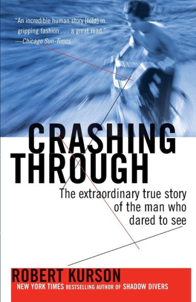 Crashing Through: A True Story of Risk, Adventure, and the Man Who Dared to See