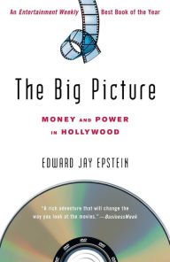 Title: The Big Picture: The New Logic of Money and Power in Hollywood, Author: Edward Jay Epstein