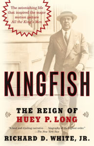 Title: Kingfish: The Reign of Huey P. Long, Author: Richard D. White Jr.