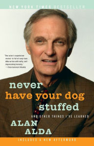 Title: Never Have Your Dog Stuffed: And Other Things I've Learned, Author: Alan Alda