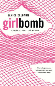 Title: Girlbomb: A Halfway Homeless Memoir, Author: Janice Erlbaum