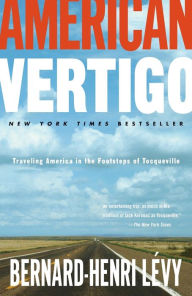 Title: American Vertigo: Traveling America in the Footsteps of Tocqueville, Author: Bernard-Henry Levy