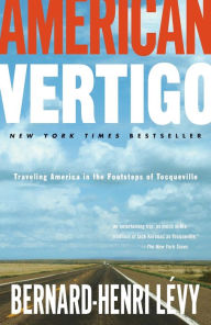 Title: American Vertigo: Traveling America in the Footsteps of Tocqueville, Author: Bernard-Henri Lévy