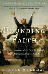 Title: Founding Faith: How Our Founding Fathers Forged a Radical New Approach to Religious Liberty, Author: Steven Waldman