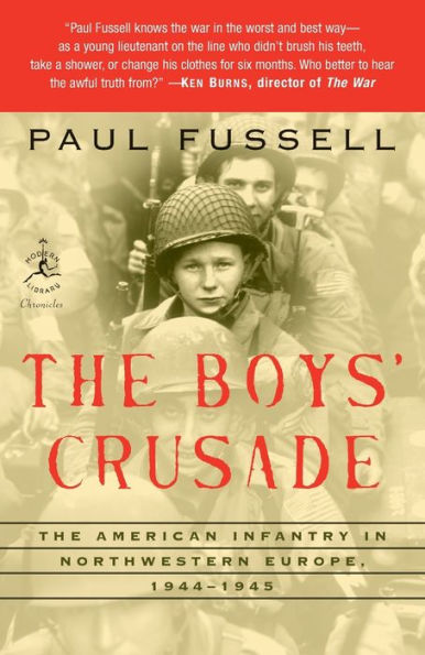 The Boys' Crusade: The American Infantry in Northwestern Europe, 1944-1945