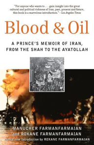 Title: Blood and Oil: A Prince's Memoir of Iran, from the Shah to the Ayatollah, Author: Manucher Farmanfarmaian