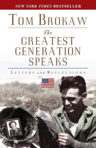 Title: The Greatest Generation Speaks: Letters and Reflections, Author: Tom Brokaw