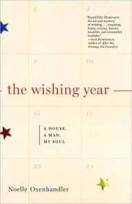 Title: The Wishing Year: A House, a Man, My Soul, Author: Noelle Oxenhandler