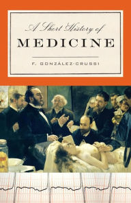 Title: A Short History of Medicine, Author: Frank Gonzalez-Crussi