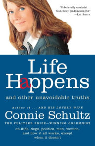 Title: Life Happens: And Other Unavoidable Truths, Author: Connie Schultz