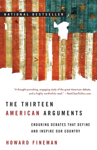 The Thirteen American Arguments: Enduring Debates That Define and Inspire Our Country