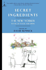 Title: Secret Ingredients: The New Yorker Book of Food and Drink, Author: David Remnick