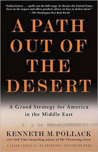 Title: A Path Out of the Desert: A Grand Strategy for America in the Middle East, Author: Kenneth Pollack