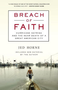 Title: Breach of Faith: Hurricane Katrina and the Near Death of a Great American City, Author: Jed Horne