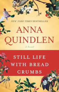 Title: Still Life with Bread Crumbs, Author: Anna Quindlen