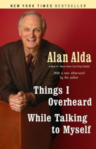 Title: Things I Overheard While Talking to Myself, Author: Alan Alda