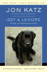 Title: Izzy & Lenore: Two Dogs, an Unexpected Journey, and Me, Author: Jon Katz
