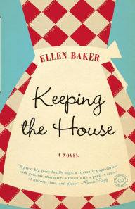 Title: Keeping the House: A Novel, Author: Ellen Baker