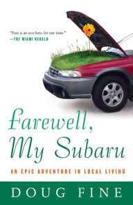 Title: Farewell, My Subaru: An Epic Adventure in Local Living, Author: Doug Fine